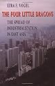 The Four Little Dragons: The Spread of Industrialization in East Asia (The Edwin O. Reischauer Lectures)