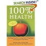 100 Per Cent Health: Drug-free Guide to Feeling Better, Living Longer and Staying Free from Disease