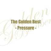 ザ・ゴールデンベスト~Pressure~