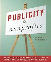 Publicity for Nonprofits: Generating Media Exposure That Leads to Awareness, Growth, and Contributions
