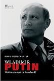 Wladimir Putin: Wohin steuert er Russland?