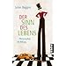 Der Sinn des Lebens: Philosophie im Alltag