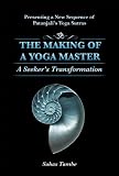 THE MAKING OF A YOGA MASTER: A Seeker's Transformation
