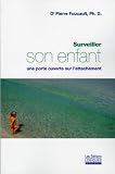 Surveiller son enfant, une porte ouverture sur l'attachement: Une porte ouverte sur l'attachement