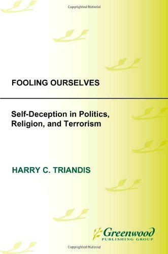 Fooling Ourselves: Self-Deception in Politics, Religion, and Terrorism (Contributions in Psychology (Praeger))
