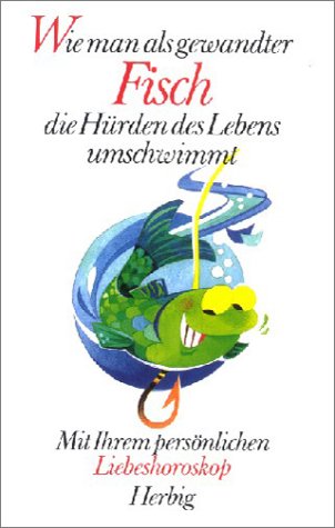 Wie man als gewandter Fisch die Hürden des Lebens umschwimmt. Mit Ihrem persönlichen Liebeshoroskop.