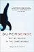 SuperSense: Why We Believe in the Unbelievable