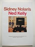 Sidney Nolan s Ned Kelly: The Ned Kelly paintings in the Australian National Gallery and a selection of the artist s sketches for the series : Elwyn ... of Ned Kelly and the story of the Kelly gang