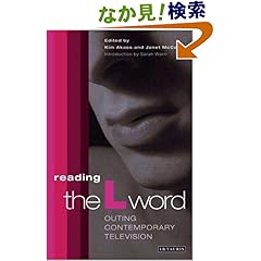 【クリックでお店のこの商品のページへ】Reading the L Word: Outing Contemporary Television (Reading Contemporary Television): Kim Akass, Janet McCabe, Sarah Warn: 洋書