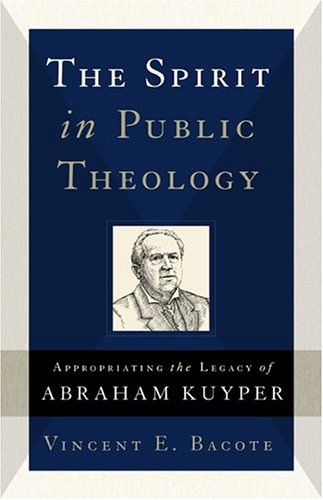 The Spirit in Public Theology: Appropriating the Legacy of Abraham Kuyper under Protestant in The Books Store