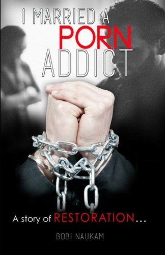 I Married A Porn Addict: A Story of Restoration