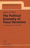 The Political Economy of Fiscal Decisions: The Strategic Role of Public Debt 41H2Ym5 BNL. SL160 The Political Economy of Fiscal Decisions: The Strategic Role of Public Debt