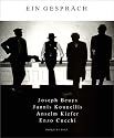 Ein Gespräch. Joseph Beuys, Jannis Kounellis, Anselm Kiefer, Enzo Cucchi