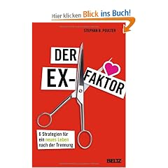 Der Ex-Faktor: 6 Strategien f�r ein neues Leben nach der Trennung