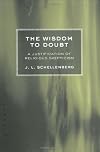 The Wisdom to Doubt: A Justification of Religious Skepticism