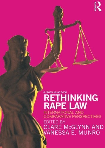 Rethinking Rape Law: International and Comparative Perspectives