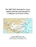 Review ICON Group International, Inc.  / The 2007-2012 Outlook for Array, Analog, Hybrid, and Special-Use Computers in Greater China