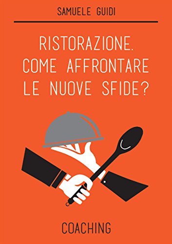 Ristorazione. Come affrontare le nuove sfide? Coaching (Italian Edition)