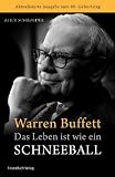 Warren Buffett - Das Leben ist wie ein Schneeball - Alice Schroeder