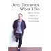 What I Do: More True Tales of Everyday Craziness