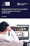 Regulating for trust in journalism : standards regulation in the age of blended media
