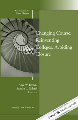 Changing Course: Reinventing Colleges, Avoiding Closure (J-B HE Single Issue Higher Education)