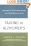 Talking to Alzheimer's: Simple Ways to Connect When You Visit with a Family Member or Friend