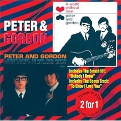 A World Without Love I Dont Want To See You Again by Peter & Gordon