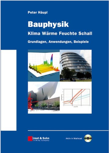 Bauphysik - Klima Wärme Feuchte Schall: Grundlagen, Anwendungen, Beispiele (German Edition)