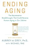 Ending Aging: The Rejuvenation Breakthroughs That Could Reverse Human Aging in Our Lifetime