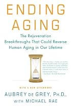 Ending Aging: The Rejuvenation Breakthroughs That Could Reverse Human Aging in Our Lifetime