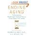 Ending Aging: The Rejuvenation Breakthroughs That Could Reverse Human Aging in Our Lifetime