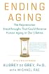 Ending Aging: The Rejuvenation Breakthroughs That Could Reverse Human Aging in Our Lifetime