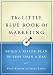 The Little Blue Book of Marketing: Build a Killer Plan in Less Than a Day