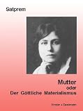Mutter. Satprems Biographie der Mutter: Mutter 1. Der g�ttliche Materialismus: BD 1