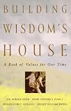 Building Wisdom's House: A Book of Values for Our Time