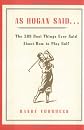 As Hogan Said . . .: The 389 Best Things Anyone Said about How to Play Golf