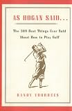 As Hogan Said . . .: The 389 Best Things Anyone Said about How to Play Golf