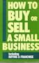 How to Buy or Sell a Small Business Including Buying a Franchise