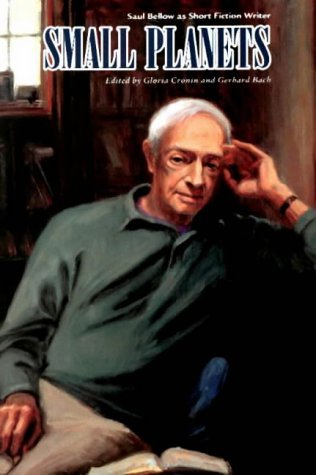 Small Planets: Saul Bellow and the Art of Short Fiction