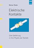 Elektrische Kontakte: Eine Einf&uuml;hrung in ihre Physik und Technik - Werner Rieder