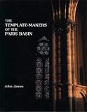 Review West Grinstead Publications  / The Template-Makers of the Paris Basin: Toichological Techniques for Identifying the Pioneers of the Gothic Movement, with an examination of art-historical methodology