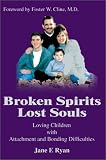 Broken Spirits  Lost Souls: Loving Children With Attachment and Bonding Difficulties