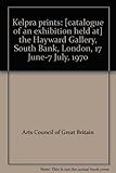 Kelpra prints : [catalogue of an exhibition held at] the Hayward Gallery, South Bank, London, 17 June - 7 July, 1970
