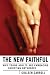 The New Faithful: Why Young Adults Are Embracing Christian Orthodoxy