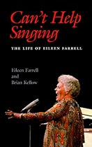 Can't Help Singing: The Life of Eileen Farrell Can't Help Singing: The Life of Eileen Farrell