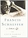 Francis Schaeffer: An Authentic Life