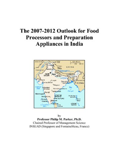 The 2007-2012 Outlook for Food Processors and Preparation Appliances in India