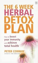 The 6 Week Herbal Detox Plan: How to Boost Your Immunity and Achieve Total Health