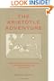The Aristotle Adventure: A Guide to the Greek, Arabic, & Latin Scholars Who Transmitted Aristotle's Logic to the Renaissance